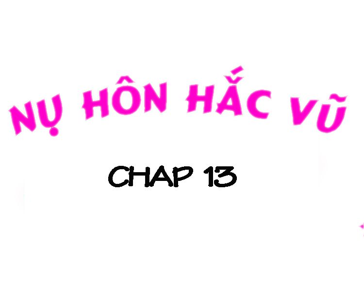 Nụ Hôn Hắc Vũ Chapter 13 - 1