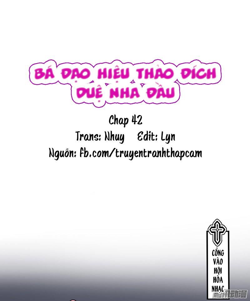 Bá Đạo Hiệu Thảo Đích Duệ Nha Đầu Chapter 42 - 1