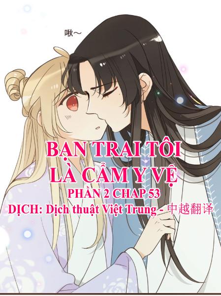 Bạn Trai Tôi Là Cẩm Y Vệ 2 Chapter 53 - 1