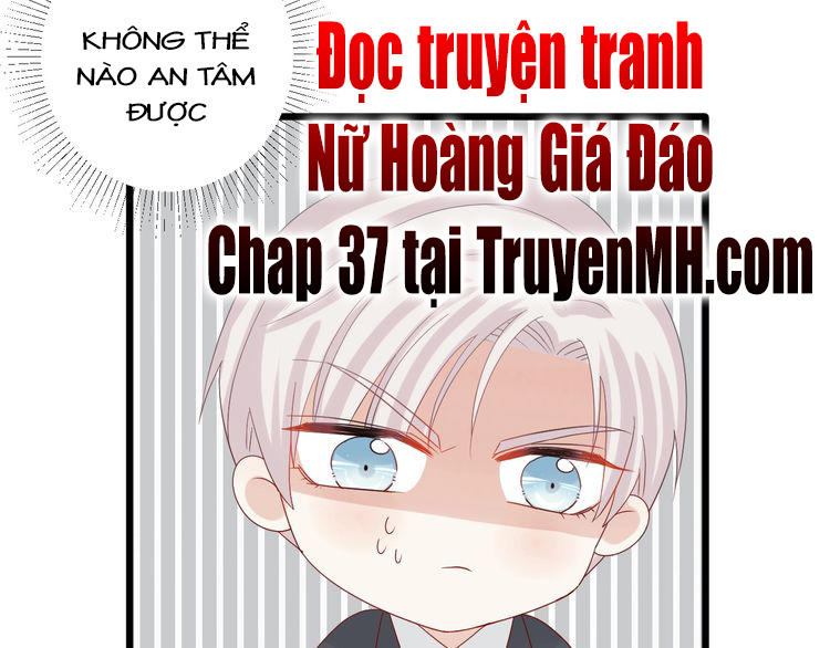 Nữ Hoàng Giá Đáo Chapter 36 - 42