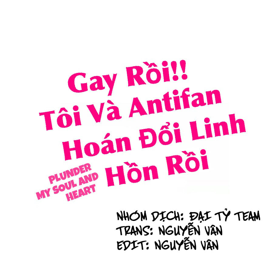 Gay Rồi! Tôi Và Antifan Hoán Đổi Linh Hồn Rồi. Chapter 15 - 2