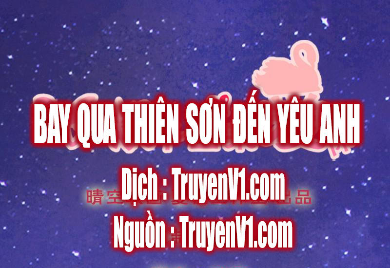 Bay Qua Thiên Sơn Đến Yêu Anh Chapter 7 - 1