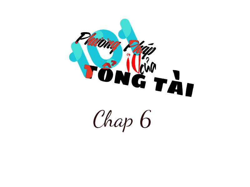 101 Phương Pháp Của Tổng Tài Chapter 6 - 1