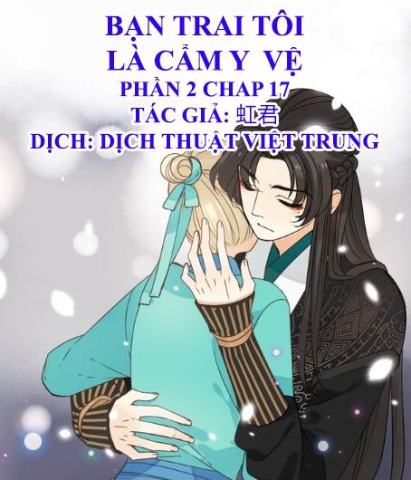 Bạn Trai Tôi Là Cẩm Y Vệ 2 Chapter 17 - 1