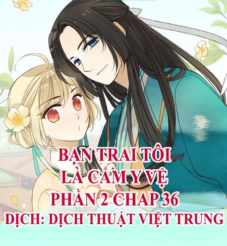 Bạn Trai Tôi Là Cẩm Y Vệ 2 Chapter 36 - 1