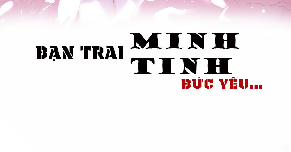 Bạn Trai Minh Tinh Bức Yêu Chapter 1 - 2