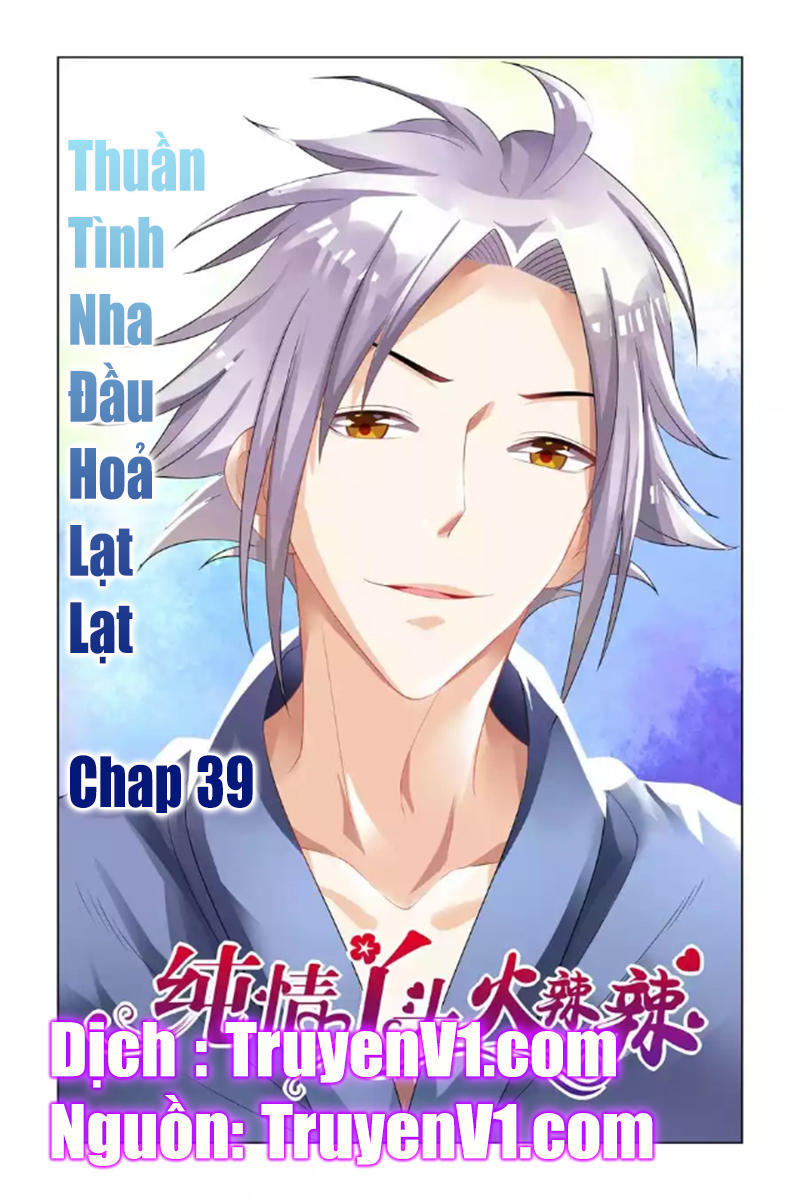 Thuần Tình Nha Đầu Hoả Lạt Lạt Chapter 39 - 1