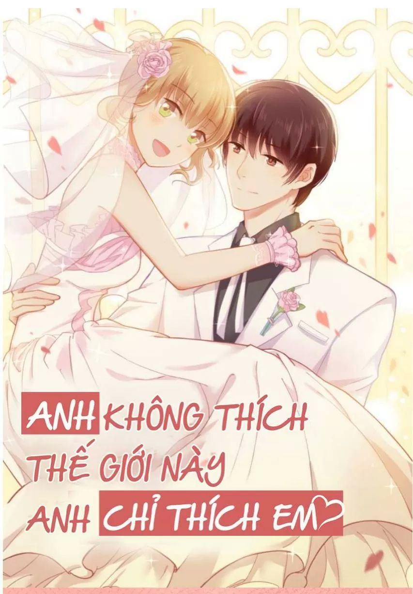 Anh Không Thích Thế Giới Này, Anh Chỉ Thích Em Chapter 34 - 33