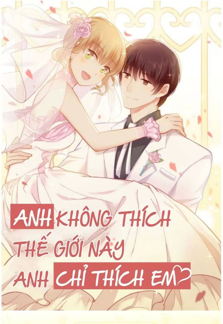 Anh Không Thích Thế Giới Này, Anh Chỉ Thích Em Chapter 35 - 45