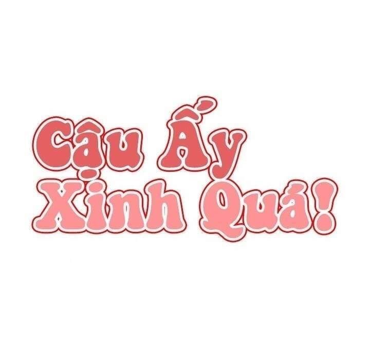 Cậu Ấy Xinh Quá! Chapter 16 - 10